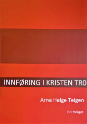 Innføring i kristen tro av Arne Helge Teigen (Ebok)
