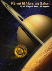 På vei til Mars og Saturn av Knut Jørgen Røed Ødegaard (Innbundet)