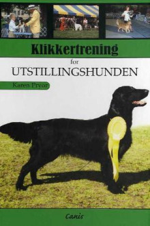 Klikkertrening for utstillingshunden av Karen Pryor (Innbundet)