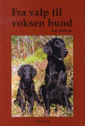 Fra valp til voksen hund av Åsa Ahlbom (Innbundet)