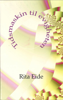 Tidsmaskin til evigheten av Rita Eide (Innbundet)