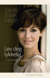 Lev deg lykkelig - med positiv psykologi av Sarah Zobel Kølpin (Heftet)