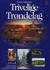 Trivelige Trøndelag = Friendly Trøndelag = Freundliches Trøndelag = Promenade dans le Trøndelag av Steinar Johansen (Innbundet)