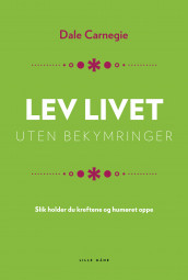 Lev livet uten bekymringer av Dale Carnegie (Innbundet)