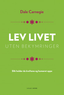 Lev livet uten bekymringer av Dale Carnegie (Innbundet)