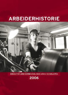 Arbeiderhistorie 2006 (Innbundet)