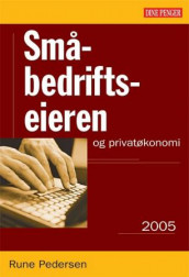 Småbedriftseieren og privatøkonomi 2005 av Rune Pedersen (Heftet)