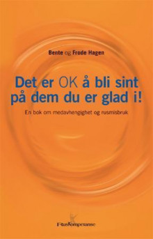 Det er OK å bli sint på dem du er glad i! av Bente Hagen og Frode Hagen (Innbundet)