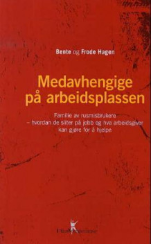 Medavhengige på arbeidsplassen av Bente Hagen og Frode Hagen (Heftet)