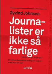 Journalister er ikke så farlige (dersom du er forberedt) av Øyvind Johnsen (Innbundet)