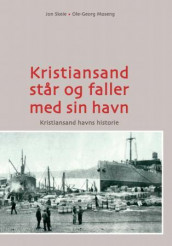 Kristiansand står og faller med sin havn av Ole Georg Moseng og Jon Skeie (Innbundet)
