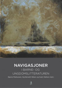 Navigasjoner i barne- og ungdomslitteraturen av Bjarne Markussen, Kaj Berseth Nilsen og Svein Slettan (Ebok)