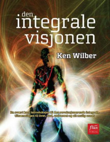 Den integrale visjonen av Ken Wilber (Heftet)