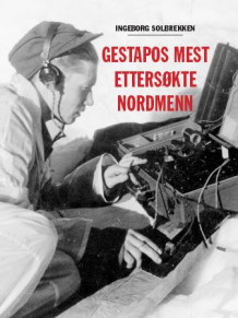 Gestapos mest ettersøkte nordmenn av Ingeborg Solbrekken (Innbundet)
