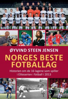 Norges beste fotballag av Øyvind Steen Jensen (Innbundet)