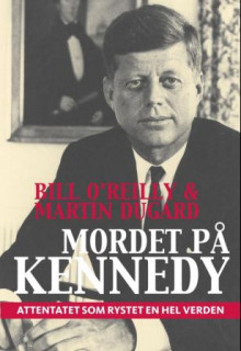 Mordet på Kennedy av Bill O'Reilly og Martin Dugard (Innbundet)