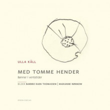 Med tomme hender av Ulla Käll (Innbundet)