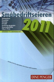 Småbedriftseieren 2011 av Carsten H. Pihl, Anne Lise Stranden, Kari Flottorp, Richard Nodeland, Svanhild Blakstad og Øyvind Røst (Heftet)