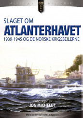 Slaget om Atlanterhavet 1939-1945 og de norske krigsseilerne av Marc Milner (Innbundet)
