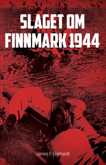 Slaget om Finnmark 1944 av James F. Gebhardt (Heftet)