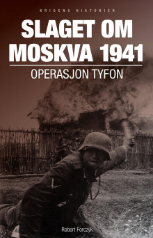 Slaget om Moskva 1941 av Robert Forczyk, Tore Dyrhaug og Chris McNab (Heftet)