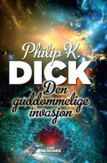 Den guddommelige invasjon av Philip K. Dick (Innbundet)