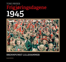 Frigjøringsdagene 1945 av Tore Pryser (Innbundet)