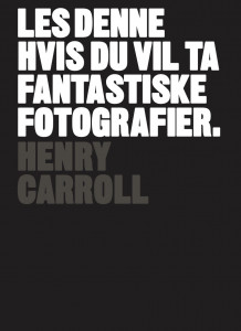 Les denne hvis du vil ta fantastiske fotografier av Henry Carroll (Heftet)