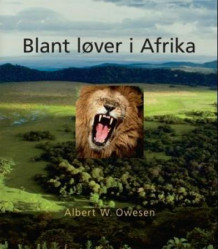 Blant løver i Afrika av Albert W. Owesen (Innbundet)