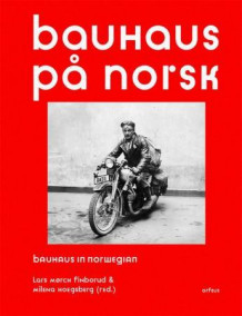 Bauhaus på norsk = Bauhaus in norwegian av Lars Mørch Finborud og Milena Hoegsberg (Innbundet)