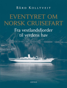 Eventyret om norsk cruisefart av Bård Kolltveit (Innbundet)