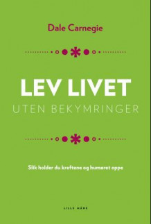 Lev livet uten bekymringer av Dale Carnegie (Ebok)