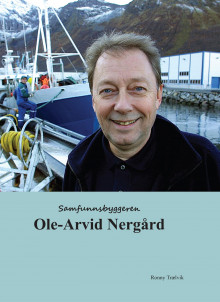 Samfunnsbyggeren Ole-Arvid Nergård av Ronny Trælvik (Ebok)