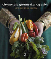 Grenseløse grønnsaker og urter av Loveleen Rihel Brenna (Innbundet)