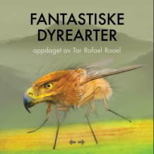 Fantastiske dyrearter av Tor Rafael Raael (Heftet)