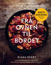 Fra ovnen til bordet av Diana Henry (Innbundet)