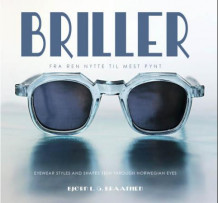 Briller = Eyewear styles and shapes seen through Norwegian eyes av Bjørn L.G. Braathen (Innbundet)