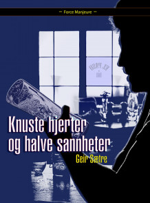 Knuste hjerter og halve sannheter av Geir Sætre (Ebok)
