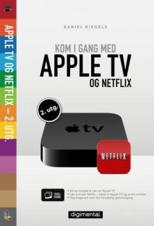 Kom i gang med Apple TV og Netflix av Daniel Riegels (Ebok)