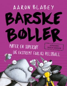 Barske bøller møter en supersøt (og ekstremt farlig) pelsball av Aaron Blabey (Innbundet)