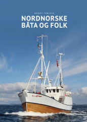 Nordnorske båta og folk av Ronny Trælvik (Innbundet)