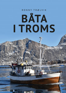 Båta i Troms av Ronny Trælvik (Innbundet)