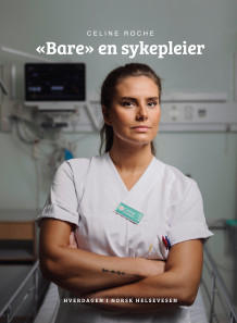 «Bare» en sykepleier av Celine Roche (Innbundet)