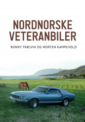 Nordnorske veteranbiler av Morten Kampevold og Ronny Trælvik (Innbundet)