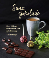 Sunn sjokolade av Anette Borge (Innbundet)