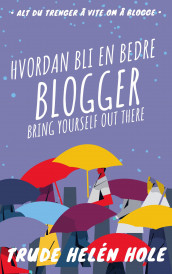 Hvordan bli en bedre blogger av Trude Helén Hole (Ebok)