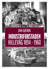 Industriforstaden Hillevåg 1894-1960 av Jan Gjerde (Innbundet)