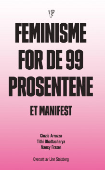 Feminisme for de 99 prosentene av Cinzia Arruzza, Tithi Bhattacharya og Nancy Fraser (Heftet)