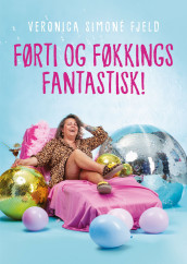 Førti og føkkings fantastisk! av Veronica Simonè Fjeld (Innbundet)