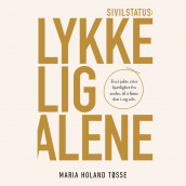 Sivilstatus: lykkelig alene av Maria Holand Tøsse (Nedlastbar lydbok)
